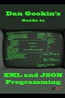 Dan Gookin's Guide to XML and JSON Programming - Dan Gookin - 9781088918326