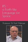 IPS - a Forth-like Language for Space: High Level Programming of Small Systems in Space - Juergen Pintaske - 9781096992158