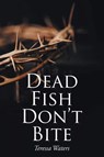 Dead Fish Don't Bite - Teressa Waters - 9781098075019