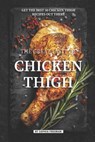 The Great Taste of Chicken Thigh: Get the Best 50 Chicken Thigh Recipes Out There - Sophia Freeman - 9781099708374