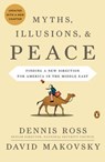 Myths, Illusions, and Peace - Dennis Ross ; David Makovsky - 9781101081877
