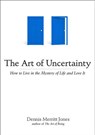 The Art of Uncertainty - Dennis Merritt Jones - 9781101516980