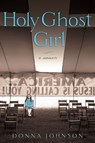 Holy Ghost Girl - Donna M. Johnson - 9781101545188