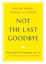 Not the Last Goodbye - David Servan-Schreiber MD, PhD - 9781101565568