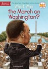 What Was the March on Washington? - Kathleen Krull ; Who HQ - 9781101610275