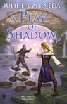 A Play of Shadow - Julie E. Czerneda - 9781101610541