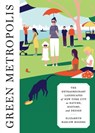Green Metropolis - Elizabeth Barlow Rogers ; Tony Hiss - 9781101875544