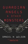 Guardian Angels and Other Monsters - Daniel H. Wilson - 9781101972014