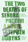 The Two Deaths of Senora Puccini - Stephen Dobyns - 9781101991800