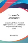 Lectures On Architecture - Robert Morris - 9781104139254