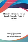 Memoire Historique Sur Le Peuple Nomade, Partie 2 (1788) - Heinrich Moritz Gottlieb Grellmann - 9781104144791