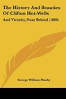 The History And Beauties Of Clifton Hot-Wells - MANBY,  George William - 9781104309718