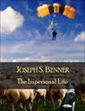 The Impersonal Life: The Secret Edition - Open Your Heart to the Real Power and Magic of Living Faith and Let the Heaven Be in You, Go Deep Inside Yourself and Back, Feel the Crazy and Divine Love and - Joseph S. Benner - 9781105842504