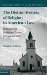 The Distinctiveness of Religion in American Law - Kathleen A. Brady - 9781107016507