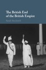 The British End of the British Empire - Sarah (King's College London) Stockwell - 9781107070318