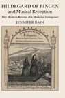 Hildegard of Bingen and Musical Reception - JENNIFER (DALHOUSIE UNIVERSITY,  Nova Scotia) Bain - 9781107076662