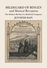 Hildegard of Bingen and Musical Reception - JENNIFER (DALHOUSIE UNIVERSITY,  Nova Scotia) Bain - 9781107433878