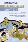 Regulating Reproductive Donation - Susan (University of Cambridge) Golombok ; Rosamund (King's College London) Scott ; John B. (King's College London) Appleby ; Martin (University of Cambridge) Richards ; Stephen (Lancaster University) Wilkinson - 9781107463035