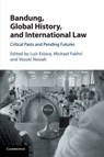 Bandung, Global History, and International Law - LUIS (UNIVERSITY OF KENT,  Canterbury) Eslava ; Michael (University of Oregon) Fakhri ; Vasuki (New York University) Nesiah - 9781107561045