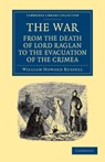 The War: From the Death of Lord Raglan to the Evacuation of the Crimea - William Howard Russell - 9781108051941