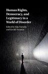 Human Rights, Democracy, and Legitimacy in a World of Disorder - SILJA (ALBERT-LUDWIGS-UNIVERSITAT FREIBURG,  Germany) Voeneky ; Gerald L. (Harvard University, Massachusetts) Neuman - 9781108420945