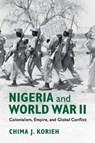 Nigeria and World War II - Chima J. (Marquette University Korieh - 9781108444279