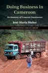 Doing Business in Cameroon - Jose-Maria (University of Edinburgh) Munoz - 9781108452823
