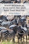 What Biological Functions Are and Why They Matter - JUSTIN (HUNTER COLLEGE,  City University of New York) Garson - 9781108460026