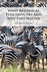 What Biological Functions Are and Why They Matter - JUSTIN (HUNTER COLLEGE,  City University of New York) Garson - 9781108472593