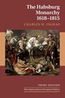 The Habsburg Monarchy, 1618-1815 - CHARLES W. (PURDUE UNIVERSITY,  Indiana) Ingrao - 9781108713337