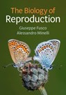 The Biology of Reproduction - GIUSEPPE (UNIVERSITA DEGLI STUDI DI PADOVA,  Italy) Fusco ; Alessandro (Universita degli Studi di Padova, Italy) Minelli - 9781108731713