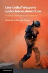 Less-Lethal Weapons under International Law - Elisabeth (Johannes Kepler Universitat Linz) Hoffberger-Pippan - 9781108744447