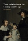 Time and Gender on the Shakespearean Stage - Sarah (King's College London) Lewis - 9781108820271