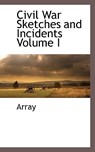 Civil War Sketches and Incidents Volume I - Array - 9781113319470