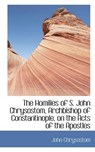 The Homilies of S. John Chrysostom, Archbishop of Constantinople, on the Acts of the Apostles - CHRYSOSTOM,  St John - 9781115610247