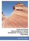 Social and Ethical Interpretations in Mental Development; A Study in Social Psychology - BALDWIN,  James Mark - 9781116404487