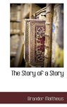 The Story of a Story - Brander Matthews - 9781117654126