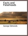 Facts and Falsehoods - George Edmonds - 9781117872278