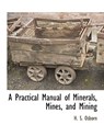 A Practical Manual of Minerals, Mines, and Mining - H S Osborn - 9781117876603