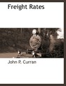 Freight Rates - John P Curran - 9781117876962
