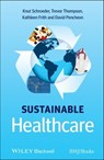 Sustainable Healthcare - Knut Schroeder ; Trevor Thompson ; Kathleen Frith ; David Pencheon - 9781118342534
