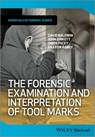 The Forensic Examination and Interpretation of Tool Marks - David Baldwin ; John Birkett ; Owen Facey ; Gilleon Rabey - 9781118374177