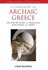 A Companion to Archaic Greece - Kurt A. (Brown University Raaflaub ; Hans (University College van Wees - 9781118451380