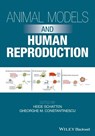 Animal Models and Human Reproduction - HEIDE SCHATTEN ; GHEORGHE M. (DEPARTMENT OF VETERINARY BIOMEDICAL SCIENECS,  University of Missouri, Columbia) Constantinescu - 9781118881606