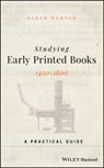 Studying Early Printed Books, 1450-1800 - SARAH (FOLGER SHAKESPEARE LIBRARY,  Washington, DC) Werner - 9781119049975