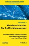 Metaheuristics for Air Traffic Management - Nicolas Durand ; David Gianazza ; Jean-Baptiste Gotteland ; Jean-Marc Alliot - 9781119261537