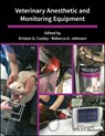 Veterinary Anesthetic and Monitoring Equipment - KRISTEN G. COOLEY ; REBECCA A. (UNIVERSITY OF WISCONSIN,  Madison, Wisconsin, USA) Johnson - 9781119277156