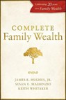 Complete Family Wealth - JAMES E.,  Jr Hughes ; Susan E. Massenzio ; Keith Whitaker - 9781119453215