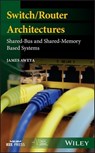 Switch/Router Architectures - Dr. James Aweya - 9781119486190