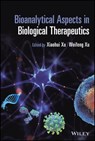 Bioanalytical Aspects in Biological Therapeutics - Xiaohui (Sophia) (Daiichi-Sankyo Xu ; Weifeng (Merck & Co. Xu - 9781119523215